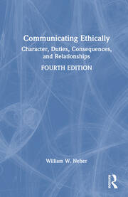 Communicating Ethically: Character, Duties, Consequences, and Relationships book cover
