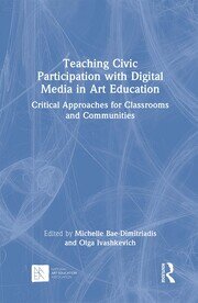 Teaching Civic Participation with Digital Media in Art Education: Critical Approaches for Classrooms and Communities book cover