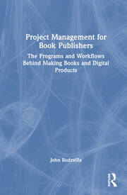 Project Management for Book Publishers: The Programs and Workflows Behind Making Books and Digital Products book cover