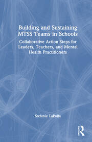 Building and Sustaining MTSS Teams in Schools: Collaborative Action Steps for Leaders, Teachers, and Mental Health Practitioners book cover