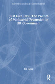 ‘Just Like Us’?: The Politics of Ministerial Promotion in UK Government book cover