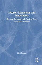 Disaster Memorials and Monuments: History, Context and Practice from around the World book cover