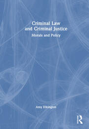 Criminal Law and Criminal Justice: Morals and Policy book cover