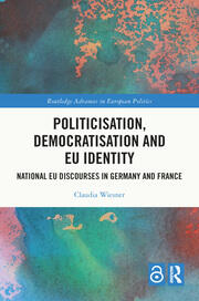 Politicisation, Democratisation and EU Identity: National EU Discourses in Germany and France book cover