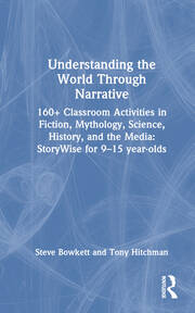Understanding the World Through Narrative: 160+ Classroom Activities in Fiction, Mythology, Science, History, and the Media: StoryWise for 9–15  year-olds book cover