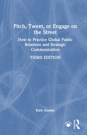 Pitch, Tweet, or Engage on the Street: How to Practice Global Public Relations and Strategic Communication book cover