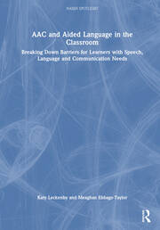 AAC and Aided Language in the Classroom: Breaking Down Barriers for Learners with Speech, Language and Communication Needs book cover