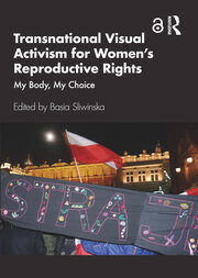 Transnational Visual Activism for Women’s Reproductive Rights: My Body, My Choice book cover