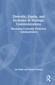 Diversity, Equity, and Inclusion in Strategic Communications: Becoming Culturally Proficient Communicators book cover