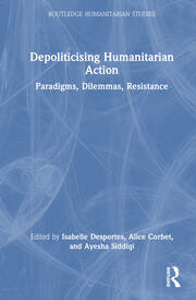 Depoliticising Humanitarian Action: Paradigms, Dilemmas, Resistance book cover