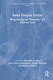 Banal Fascism Online: Weaponizing the “Everyday” for Extreme Ends book cover