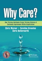 Why Care?: How Thriving Individuals Create Thriving Cultures of Continuous Improvement Within Organizations book cover