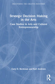 Strategic Decision Making in the Arts: Case Studies in Arts and Cultural Entrepreneurship book cover