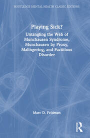 Playing Sick?: Untangling the Web of Munchausen Syndrome, Munchausen by Proxy, Malingering, and Factitious Disorder book cover