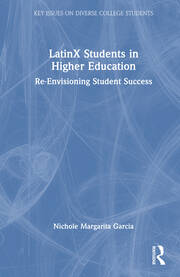 LatinX Students in Higher Education: Re-Envisioning Student Success book cover