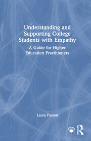 Understanding and Supporting College Students with Empathy: A Guide for Higher Education Practitioners book cover