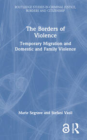 The Borders of Violence: Temporary Migration and Domestic and Family Violence book cover