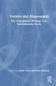 Vedānta and Bhagavadgītā: The Unpublished Writings of K. Satchidananda Murty book cover
