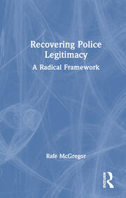 Recovering Police Legitimacy: A Radical Framework book cover