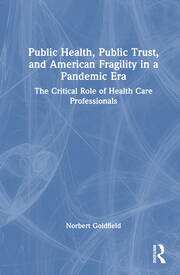 Public Health, Public Trust and American Fragility in a Pandemic Era: The Critical Role of Health Care Professionals book cover