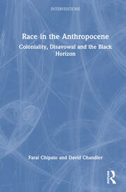 Race in the Anthropocene: Coloniality, Disavowal and the Black Horizon book cover