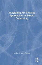 Integrating Art Therapy Approaches in School Counseling book cover