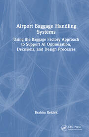 Airport Baggage Handling Systems: Using the Baggage Factory Approach to Support AI Optimisation, Decisions, and Design Processes book cover