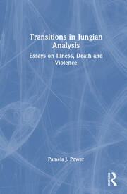 Transitions in Jungian Analysis: Essays on Illness, Death and Violence book cover