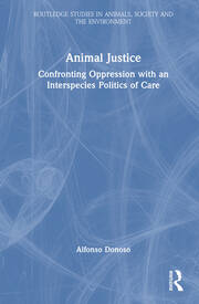 Animal Justice: Confronting Oppression with an Interspecies Politics of Care book cover
