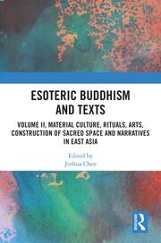 Esoteric Buddhism and Texts: Volume II, Material Culture, Rituals, Arts, Construction of Sacred Space and Narratives in East Asia book cover