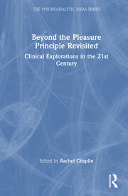 Beyond the Pleasure Principle Revisited: Clinical Explorations in the 21st Century book cover