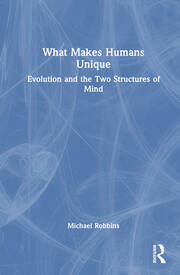 What Makes Humans Unique: Evolution and the Two Structures of Mind book cover