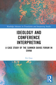 Ideology and Conference Interpreting: A Case Study of the Summer Davos Forum in China book cover