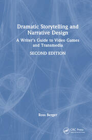 Dramatic Storytelling and Narrative Design: A Writer’s Guide to Video Games and Transmedia book cover