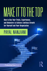 Make It To the Top: How to Use Your Traits, Experiences, and Behaviors to Achieve Limitless Growth for Yourself and Your Organization book cover