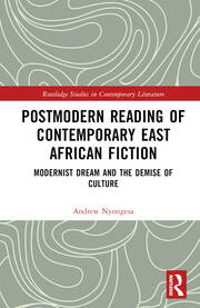 Postmodern Reading of Contemporary East African Fiction: Modernist Dream and the Demise of Culture book cover