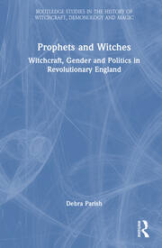 Prophets and Witches: Witchcraft, Gender and Politics in Revolutionary England book cover