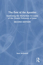 The Fate of the Apostles: Examining the Martyrdom Accounts of the Closest Followers of Jesus book cover