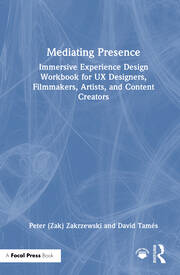 Mediating Presence: Immersive Experience Design Workbook for UX Designers, Filmmakers, Artists, and Content Creators book cover