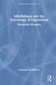 Mindfulness and the Psychology of Oppression: Navigating Misogyny book cover