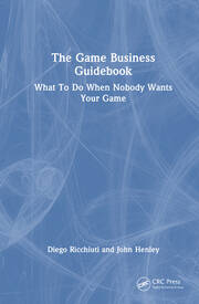 The Game Business Guidebook: What To Do When Nobody Wants Your Game book cover