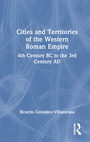Cities and Territories of the Western Roman Empire: 4th Century BC to the 3rd Century AD book cover