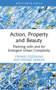 Action, Property and Beauty: Planning with and for Emergent Urban Complexity book cover