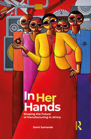 In Her Hands: Shaping the Future of Manufacturing in Africa: A Woman’s Story book cover
