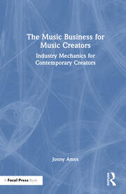 The Music Business for Music Creators: Industry Mechanics for Contemporary Creators book cover