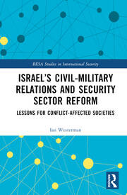 Israel’s Civil-Military Relations and Security Sector Reform: Lessons for Conflict-Affected Societies book cover