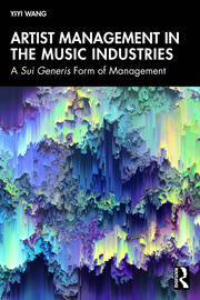 Artist Management in the Music Industries: A Sui Generis Form of Management book cover