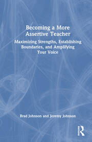Becoming a More Assertive Teacher: Maximizing Strengths, Establishing Boundaries, and Amplifying Your Voice book cover