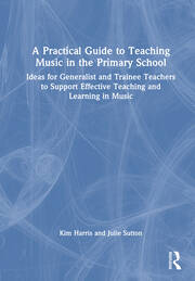 A Practical Guide to Teaching Music in the Primary School: Ideas for Generalist and Trainee Teachers to Support Effective Teaching and Learning in Music book cover