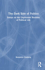 The Dark Side of Politics: Essays on the Unpleasant Realities of Political Life book cover